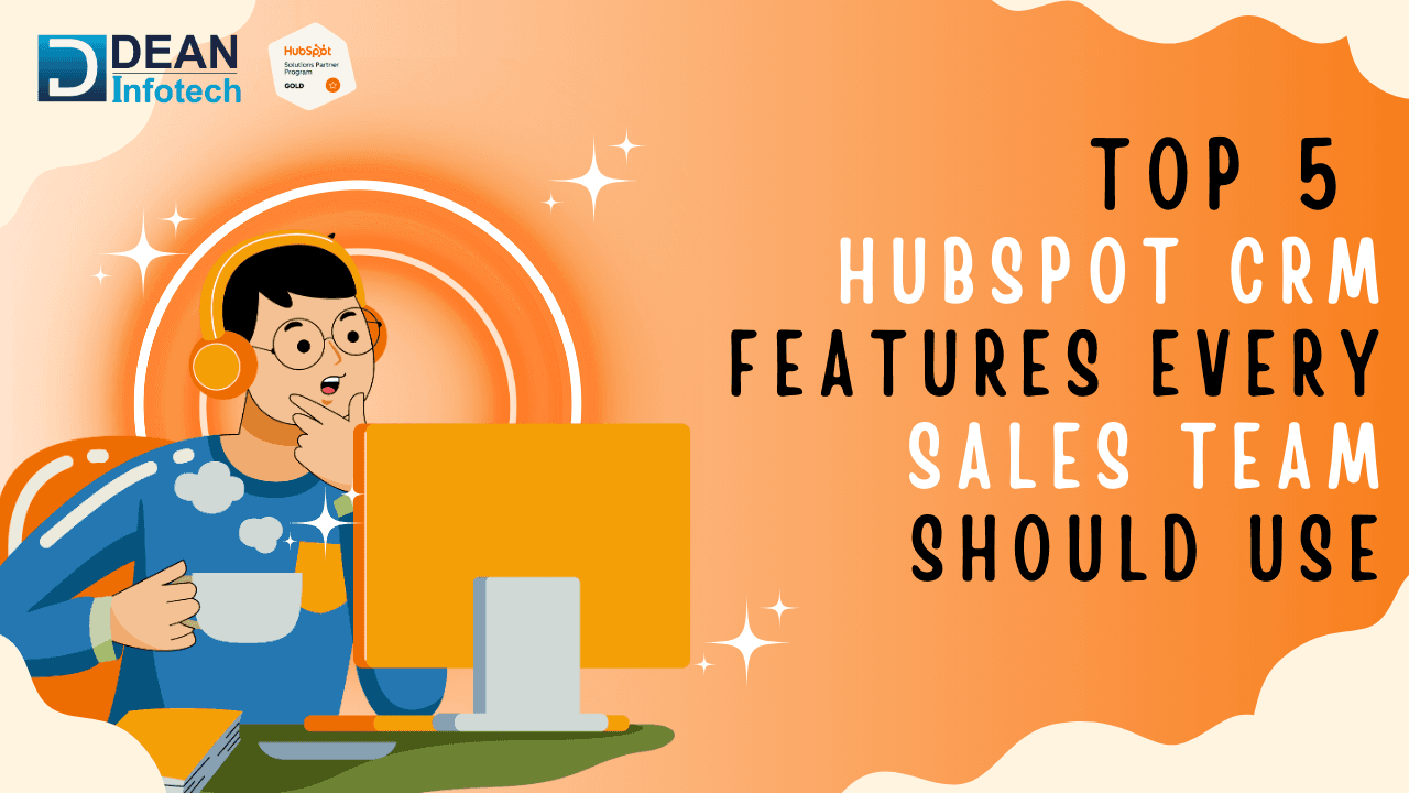 Top HubSpot CRM Features Every Sales Team Should Use
