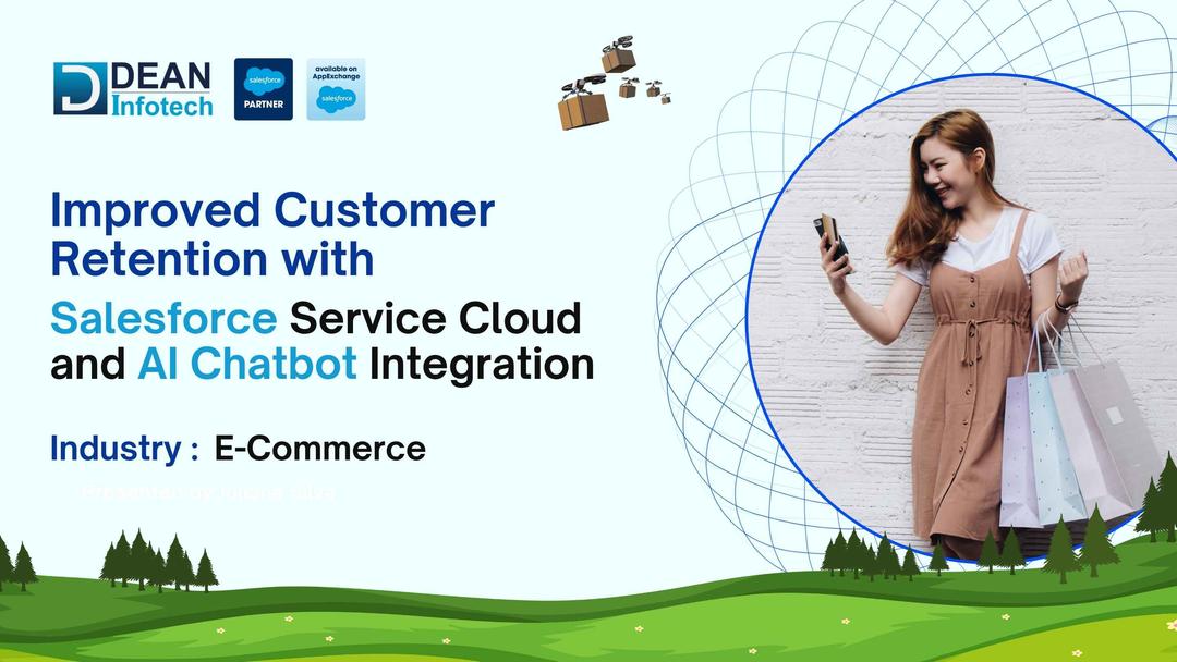 Improving E-commerce Customer Retention with Salesforce Service Cloud and AI Chatbot Integration Case Study