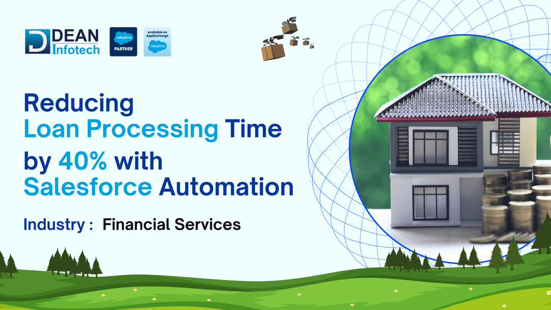 Reducing Loan Processing Time by 40% with Salesforce Automation for a Leading Financial Service Firm